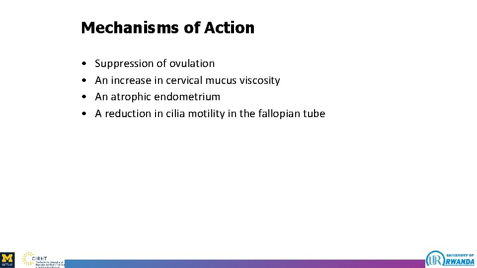 Mechanisms of Action • • Suppression of ovulation An increase in cervical mucus viscosity