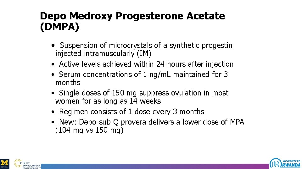 Depo Medroxy Progesterone Acetate (DMPA) • Suspension of microcrystals of a synthetic progestin injected