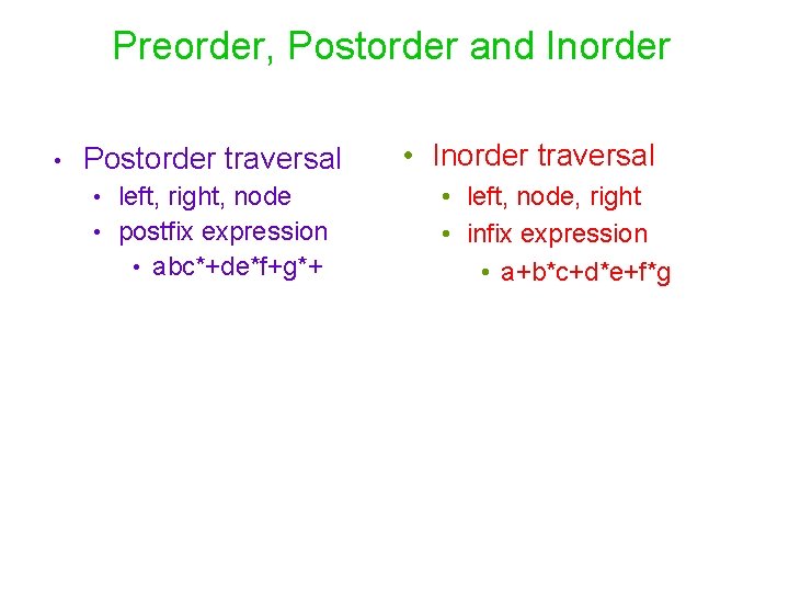 Preorder, Postorder and Inorder • Postorder traversal left, right, node • postfix expression •