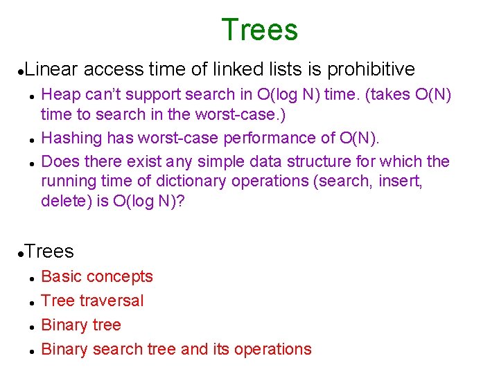 Trees Linear access time of linked lists is prohibitive Heap can’t support search in