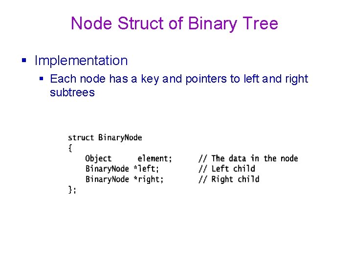 Node Struct of Binary Tree Implementation Each node has a key and pointers to