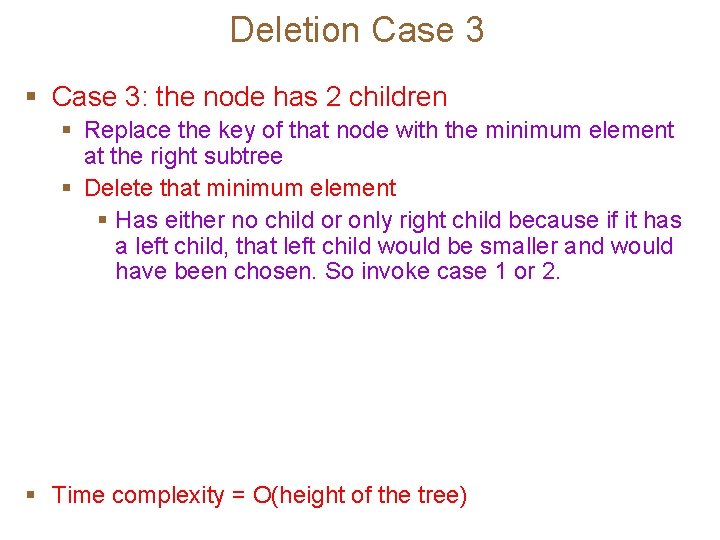 Deletion Case 3: the node has 2 children Replace the key of that node