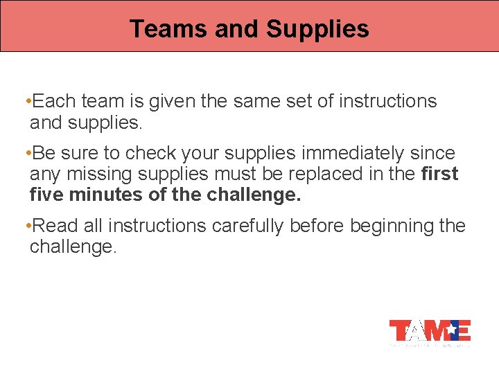 Teams and Supplies • Each team is given the same set of instructions and