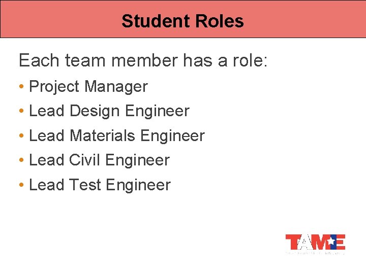Student Roles Each team member has a role: • Project Manager • Lead Design