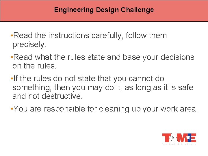 Engineering Design Challenge • Read the instructions carefully, follow them precisely. • Read what