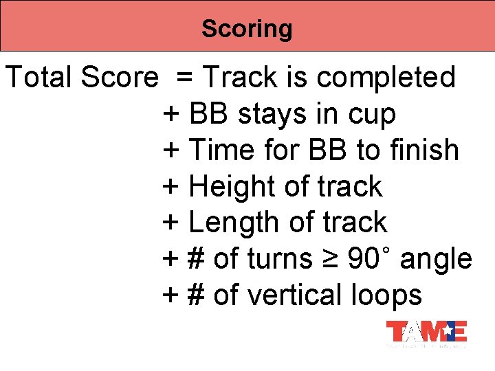 Scoring Total Score = Track is completed + BB stays in cup + Time