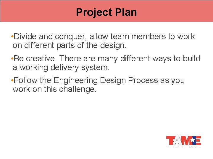Project Plan • Divide and conquer, allow team members to work on different parts