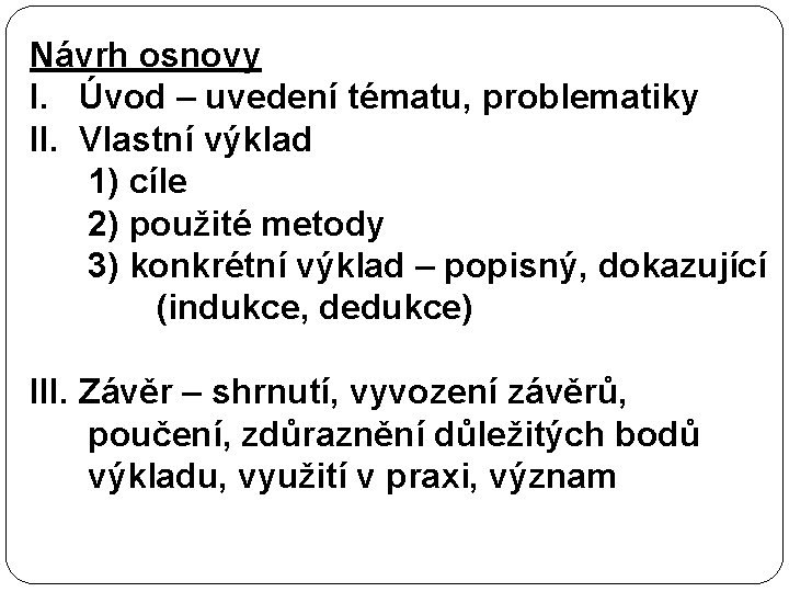 Návrh osnovy I. Úvod – uvedení tématu, problematiky II. Vlastní výklad 1) cíle 2)