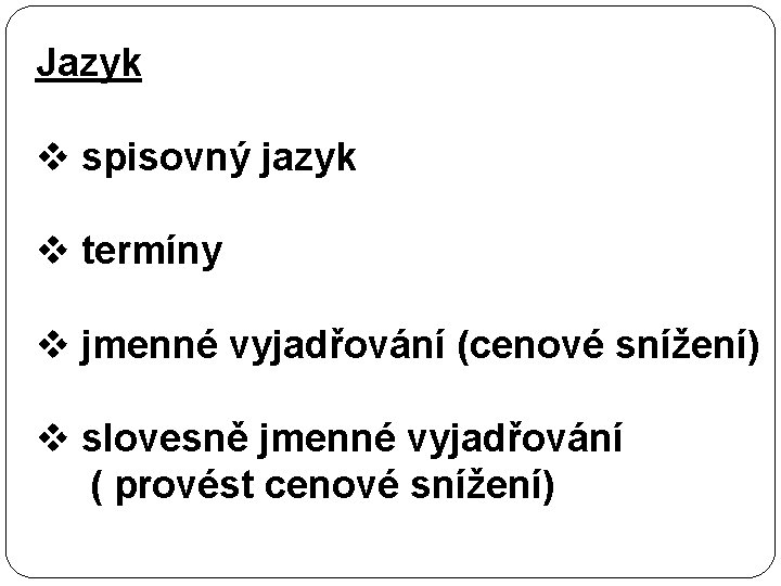 Jazyk v spisovný jazyk v termíny v jmenné vyjadřování (cenové snížení) v slovesně jmenné