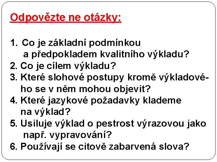 Odpovězte ne otázky: 1. Co je základní podmínkou a předpokladem kvalitního výkladu? 2. Co