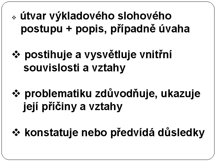 v útvar výkladového slohového postupu + popis, případně úvaha v postihuje a vysvětluje vnitřní