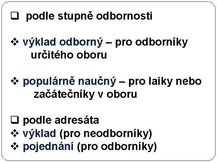 q podle stupně odbornosti v výklad odborný – pro odborníky určitého oboru v populárně