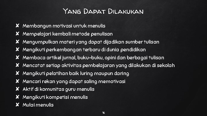 Yang Dapat Dilakukan ✘ ✘ ✘ Membangun motivasi untuk menulis Mempelajari kembali metode penulisan