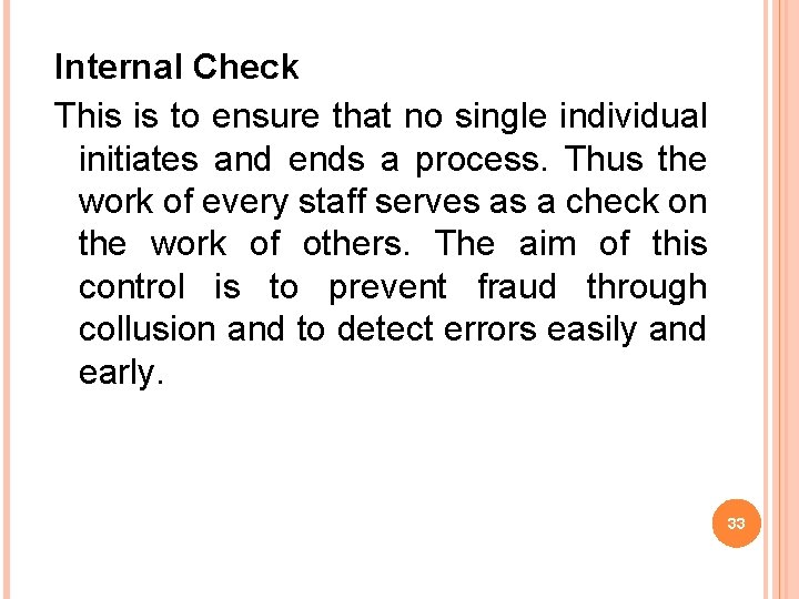 Internal Check This is to ensure that no single individual initiates and ends a
