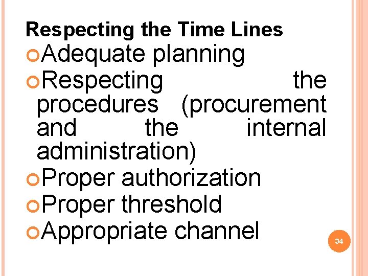 Respecting the Time Lines Adequate planning Respecting the procedures (procurement and the internal administration)