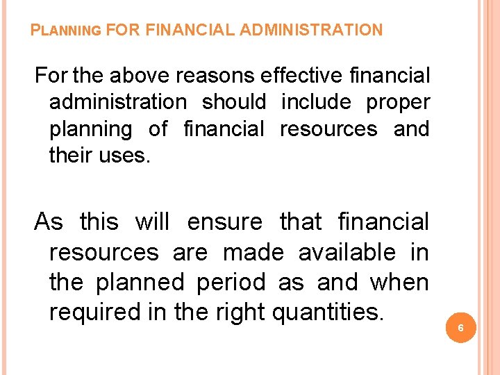 PLANNING FOR FINANCIAL ADMINISTRATION For the above reasons effective financial administration should include proper