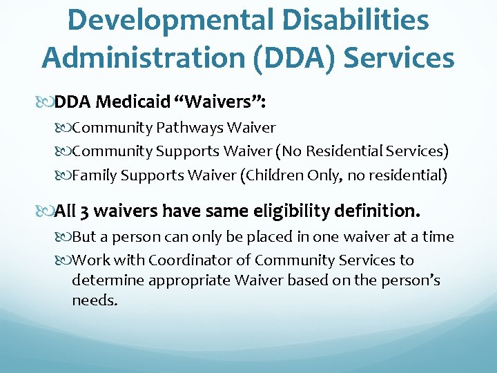 Developmental Disabilities Administration (DDA) Services DDA Medicaid “Waivers”: Community Pathways Waiver Community Supports Waiver