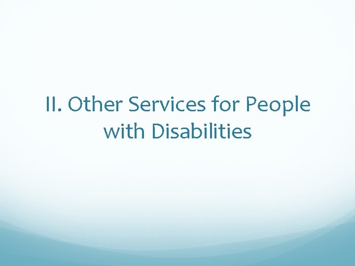 II. Other Services for People with Disabilities 