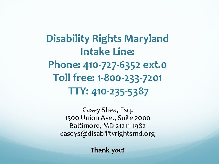 Disability Rights Maryland Intake Line: Phone: 410 -727 -6352 ext. 0 Toll free: 1