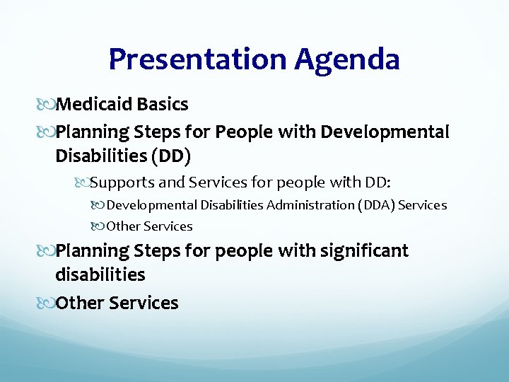 Presentation Agenda Medicaid Basics Planning Steps for People with Developmental Disabilities (DD) Supports and
