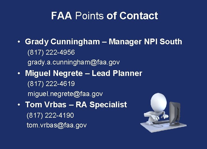 FAA Points of Contact • Grady Cunningham – Manager NPI South (817) 222 -4956