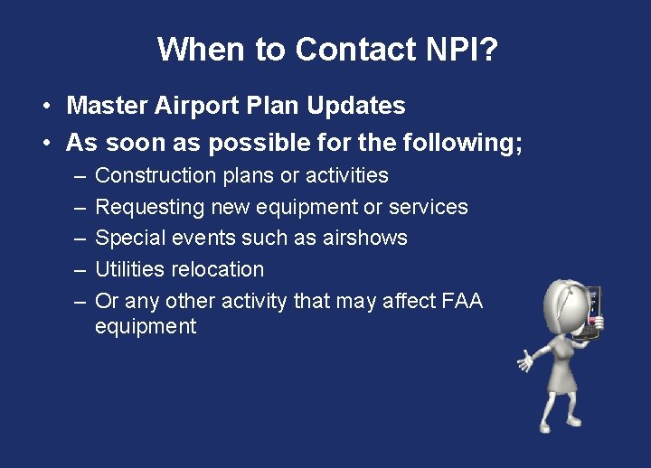 When to Contact NPI? • Master Airport Plan Updates • As soon as possible