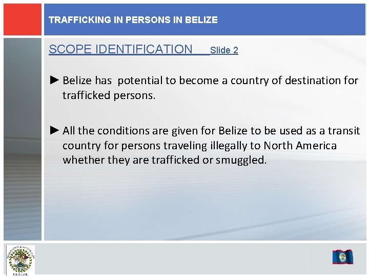 TRAFFICKING IN PERSONS IN BELIZE SCOPE IDENTIFICATION Slide 2 ► Belize has potential to