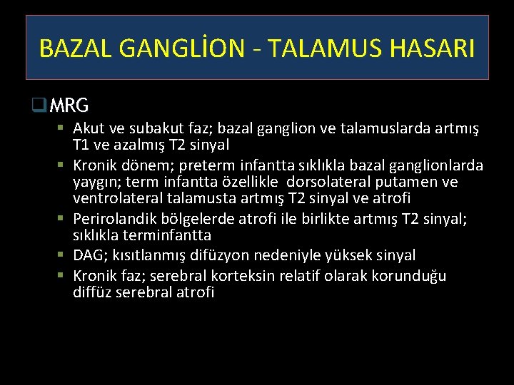 BAZAL GANGLİON - TALAMUS HASARI q MRG § Akut ve subakut faz; bazal ganglion