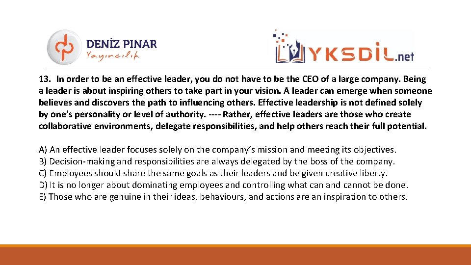 13. In order to be an effective leader, you do not have to be