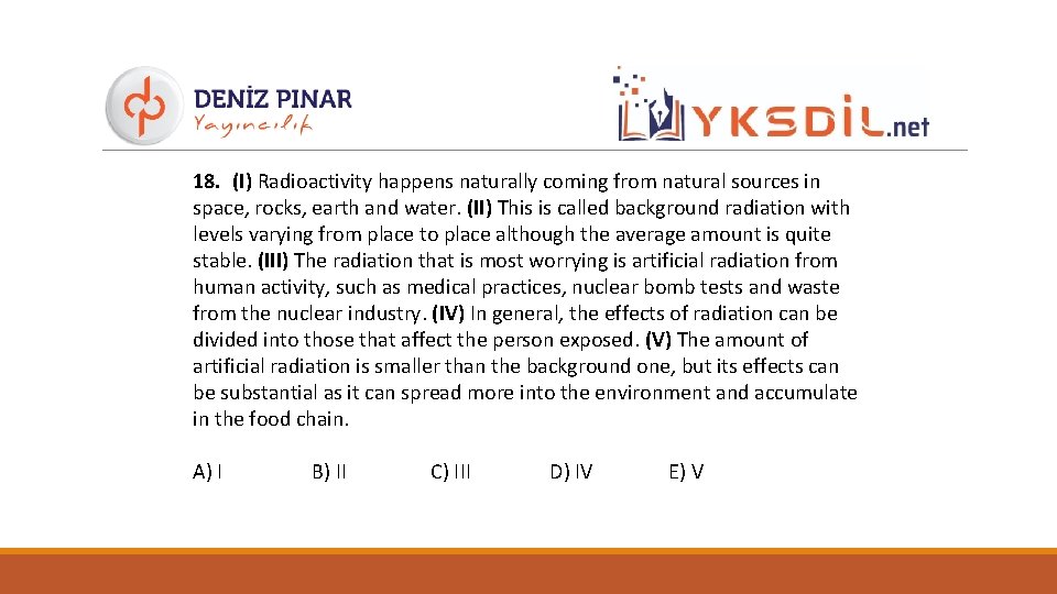 18. (I) Radioactivity happens naturally coming from natural sources in space, rocks, earth and
