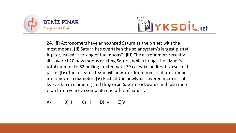 24. (I) Astronomers have announced Saturn as the planet with the most moons. (II)