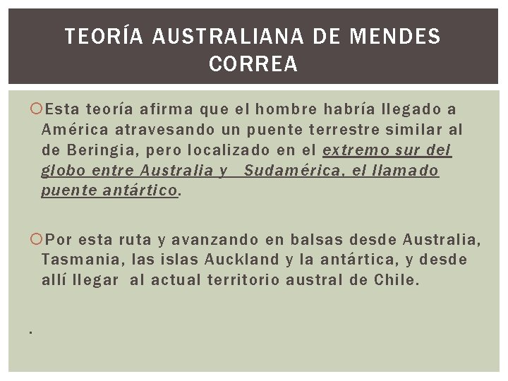 TEORÍA AUSTRALIANA DE MENDES CORREA Esta teoría afirma que el hombre habría llegado a