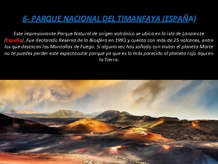 6 - PARQUE NACIONAL DEL TIMANFAYA (ESPAÑA) Este impresionante Parque Natural de origen volcánico