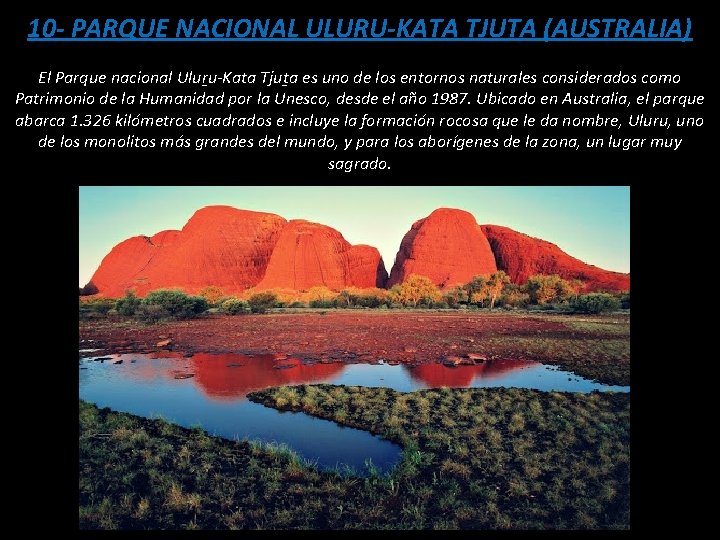 10 - PARQUE NACIONAL ULURU-KATA TJUTA (AUSTRALIA) El Parque nacional Uluṟu-Kata Tjuṯa es uno