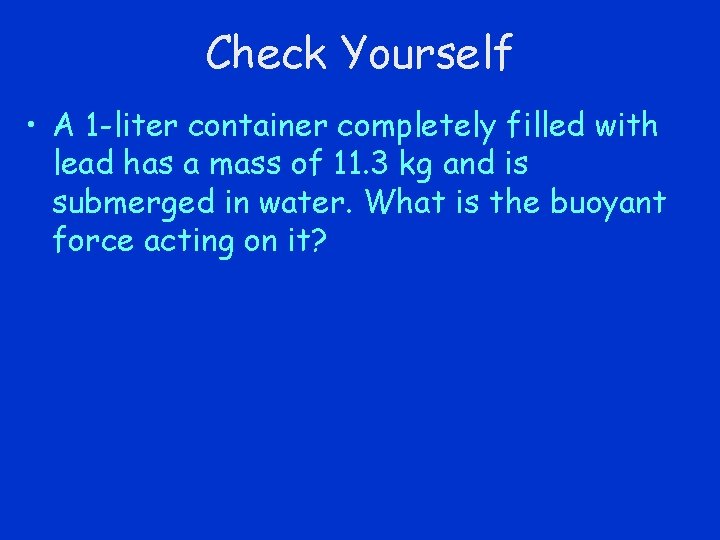 Check Yourself • A 1 -liter container completely filled with lead has a mass