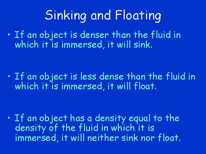 Sinking and Floating • If an object is denser than the fluid in which