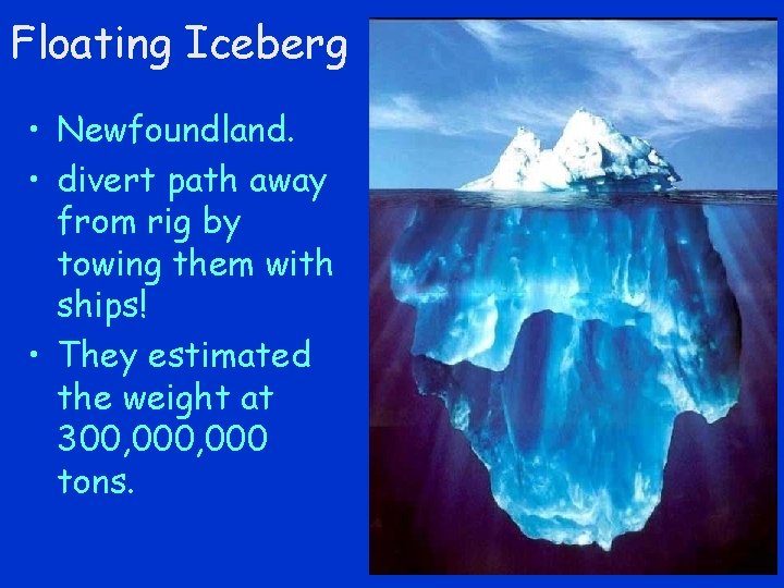 Floating Iceberg • Newfoundland. • divert path away from rig by towing them with