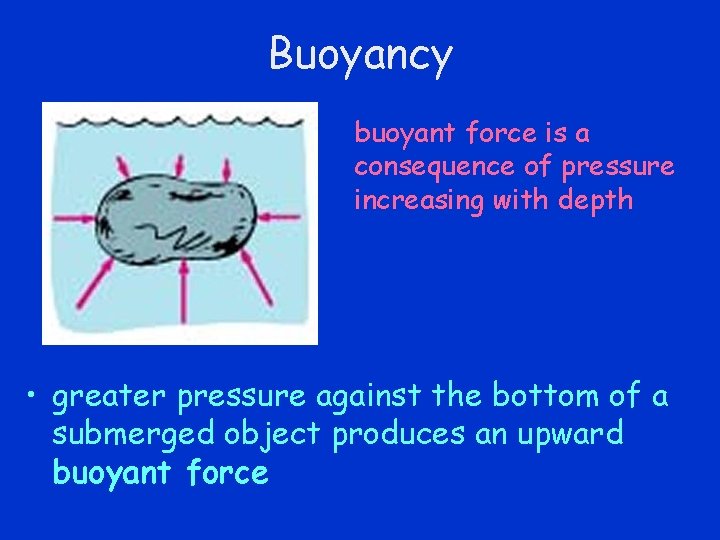 Buoyancy buoyant force is a consequence of pressure increasing with depth • greater pressure