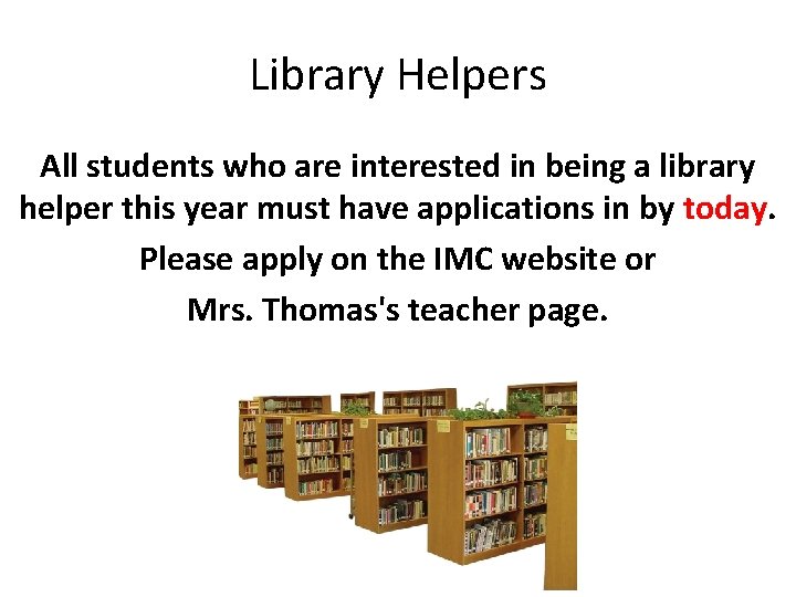 Library Helpers All students who are interested in being a library helper this year