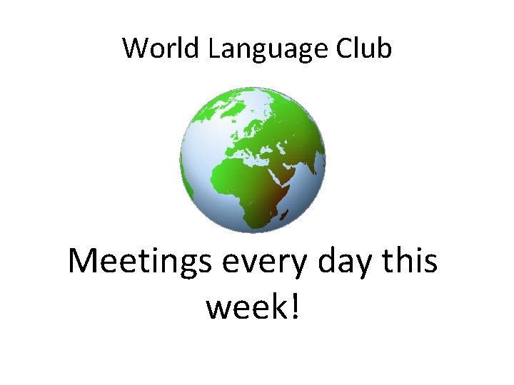 World Language Club Meetings every day this week! 