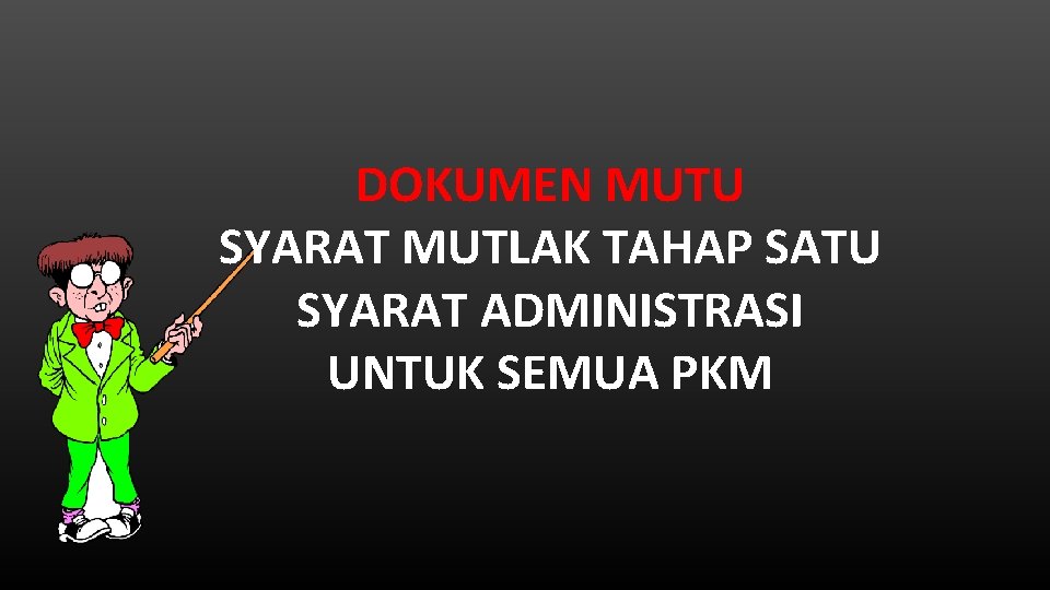 DOKUMEN MUTU SYARAT MUTLAK TAHAP SATU SYARAT ADMINISTRASI UNTUK SEMUA PKM 