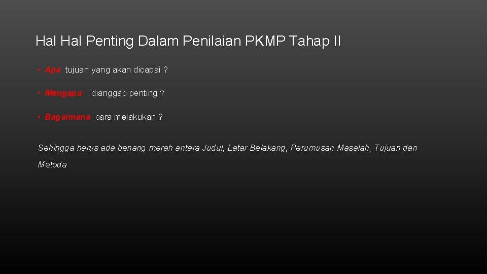 Hal Penting Dalam Penilaian PKMP Tahap II • Apa tujuan yang akan dicapai ?