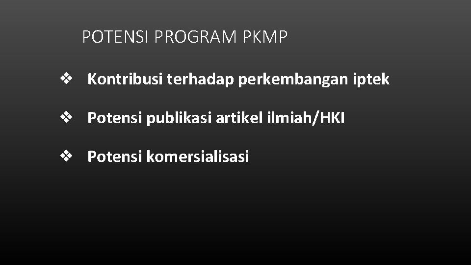 POTENSI PROGRAM PKMP ❖ Kontribusi terhadap perkembangan iptek ❖ Potensi publikasi artikel ilmiah/HKI ❖