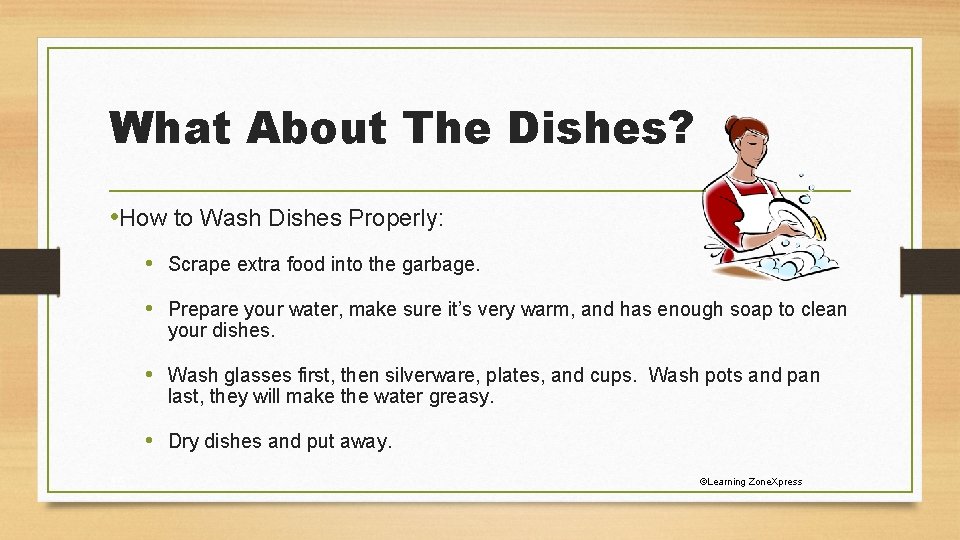 What About The Dishes? • How to Wash Dishes Properly: • Scrape extra food