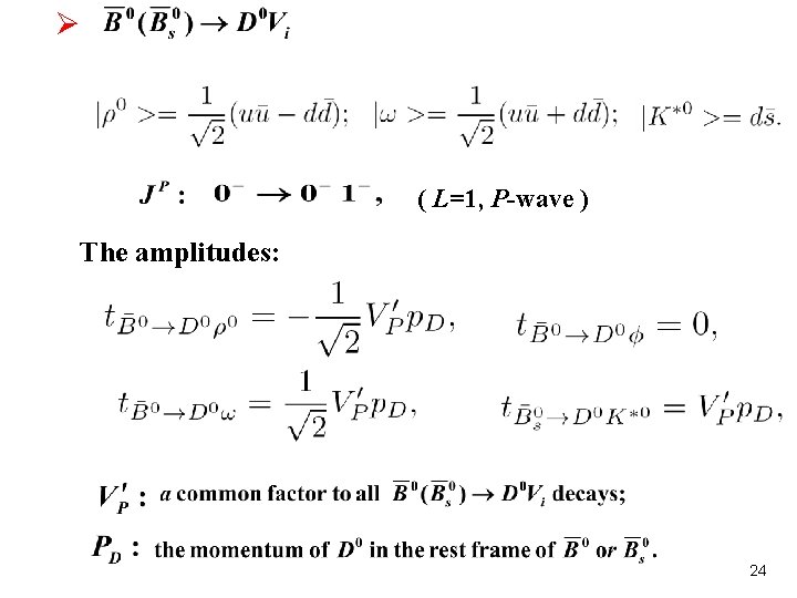 Ø ( L=1, P-wave ) The amplitudes: 24 