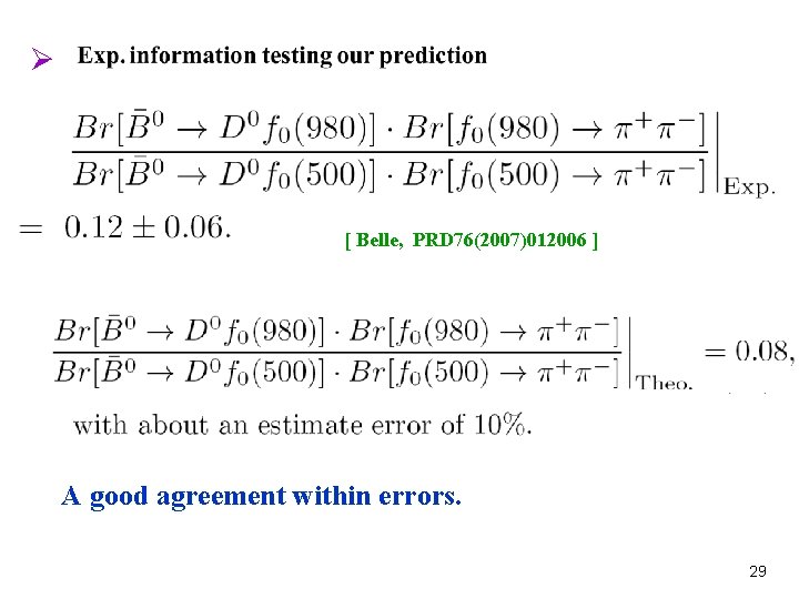 Ø [ Belle, PRD 76(2007)012006 ] A good agreement within errors. 29 