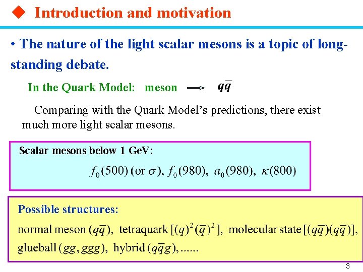 u Introduction and motivation • The nature of the light scalar mesons is a