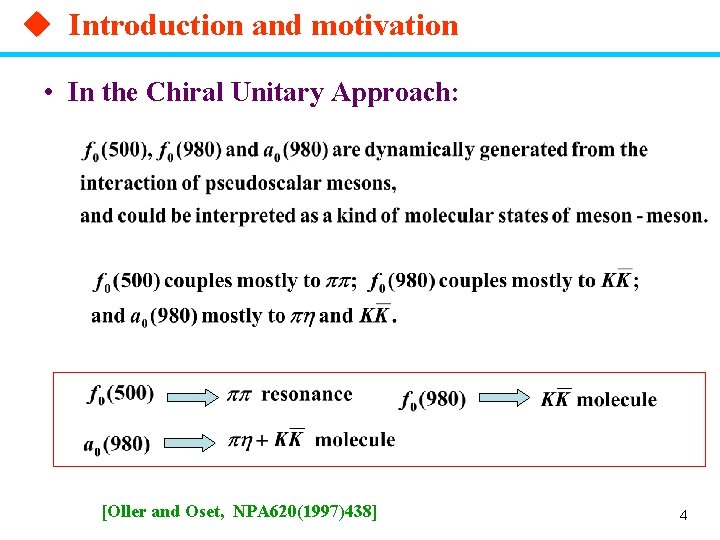 u Introduction and motivation • In the Chiral Unitary Approach: [Oller and Oset, NPA