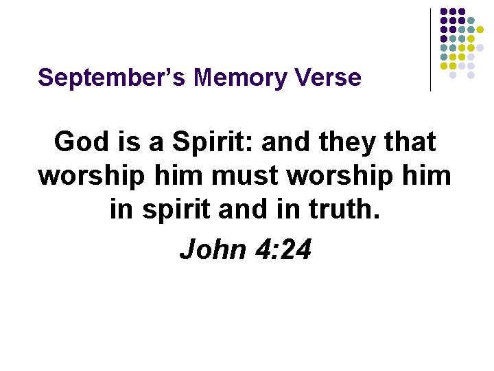 September’s Memory Verse God is a Spirit: and they that worship him must worship