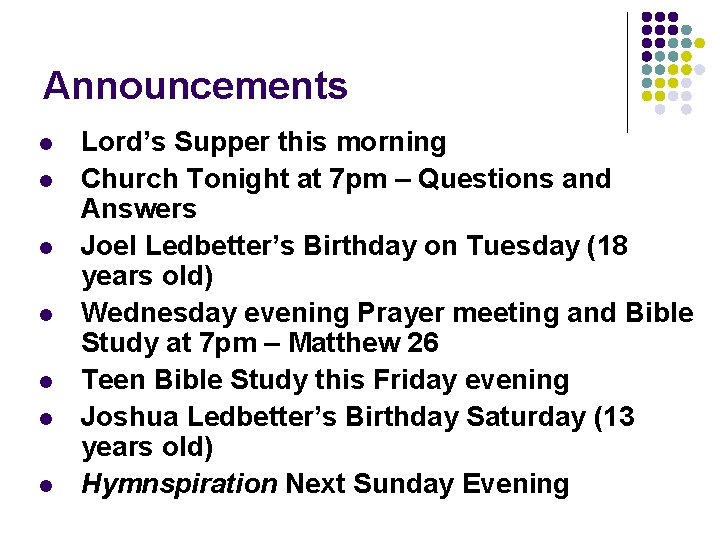 Announcements l l l l Lord’s Supper this morning Church Tonight at 7 pm